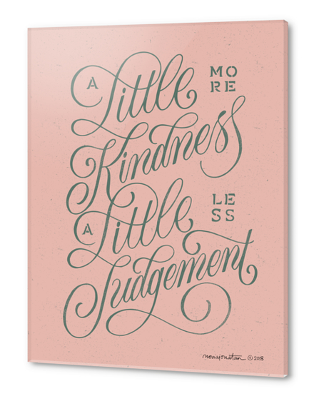A Little More Kindness, A Little Less Judgement (pink) Acrylic prints by noviajonatan
