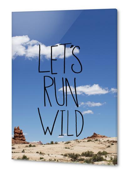 Let's Run Wild Acrylic prints by Leah Flores