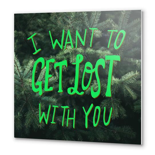 I Want To Get Lost With You Metal prints by Leah Flores