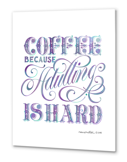 Coffee Because Adulting is Hard. Metal prints by noviajonatan