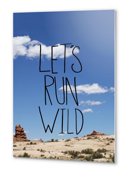 Let's Run Wild Metal prints by Leah Flores