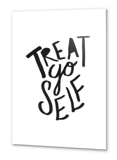 Treat Yo Self Metal prints by Leah Flores