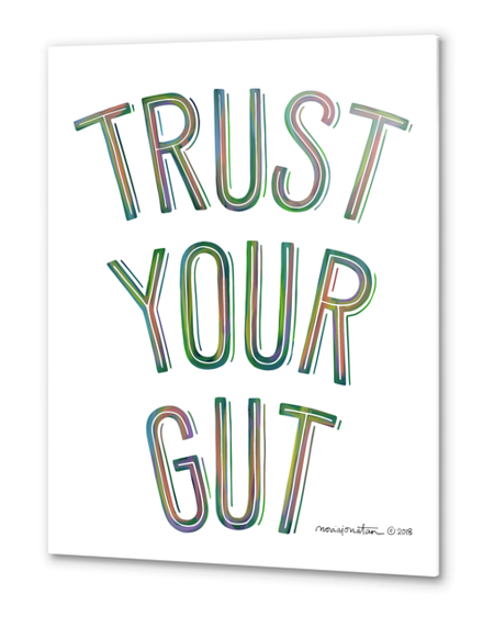 Trust Your Gut Metal prints by noviajonatan