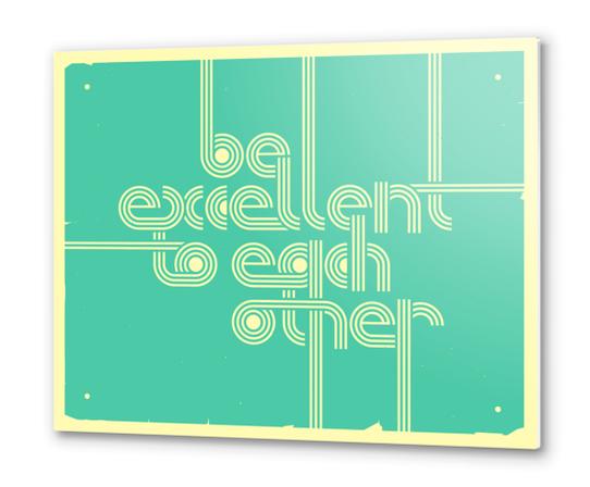BE EXCELLENT TO EACH OTHER Metal prints by Jazzberry Blue