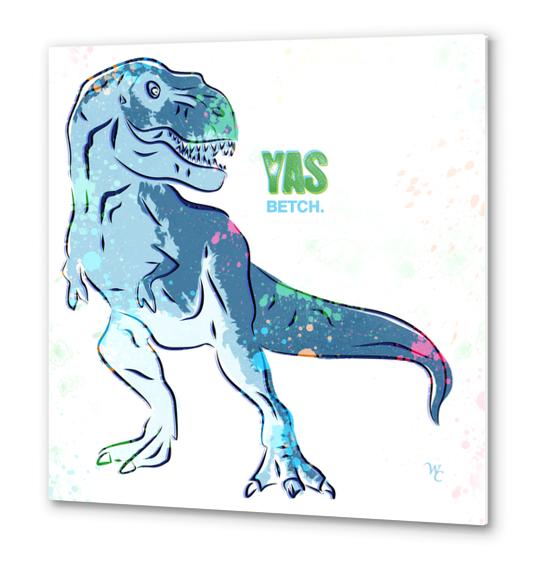 T-Rex - Yas Betch - Dinosaur - Pop Art Metal prints by William Cuccio WCSmack