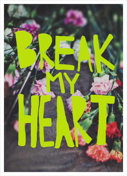 Break My Heart Art Print by Leah Flores