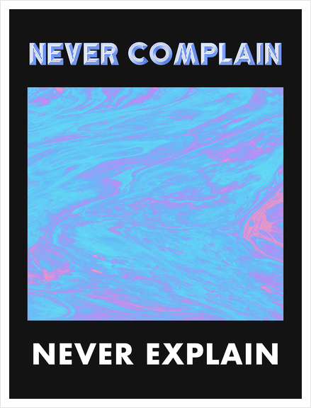 Never Complain Never Explain Art Print by Octavia Soldani