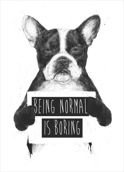 Being normal is boring Art Print by Balazs Solti