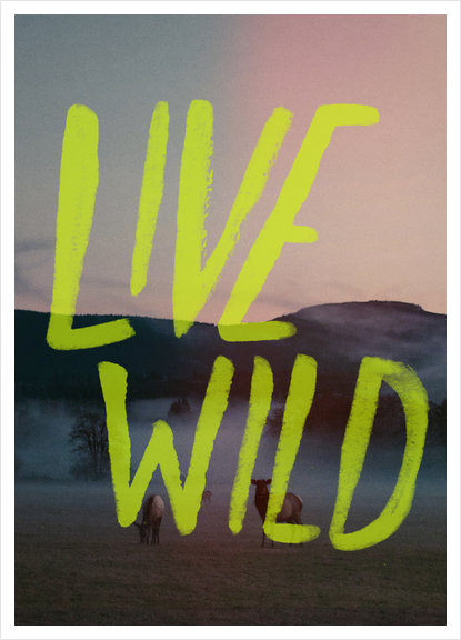Live Wild Art Print by Leah Flores