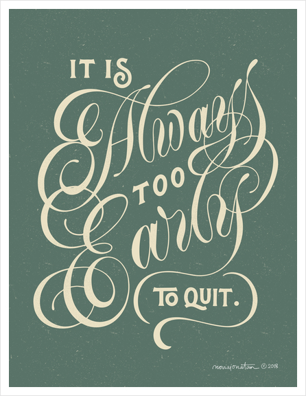 It's Always Too Early to Quit Art Print by noviajonatan