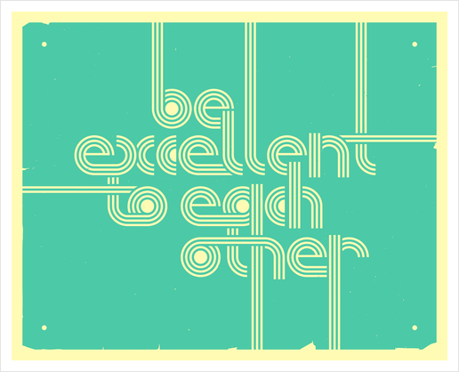 BE EXCELLENT TO EACH OTHER Art Print by Jazzberry Blue