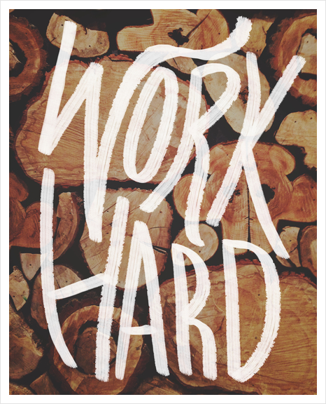 Work Hard Art Print by Leah Flores