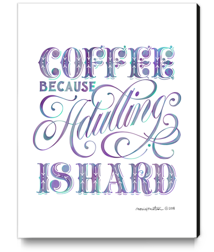 Coffee Because Adulting is Hard. Canvas Print by noviajonatan