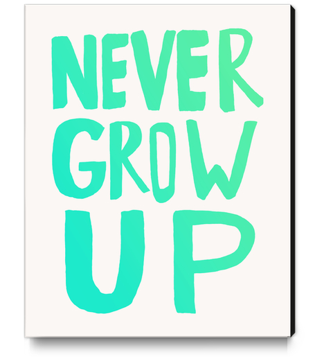 Never Grow Up Canvas Print by Leah Flores