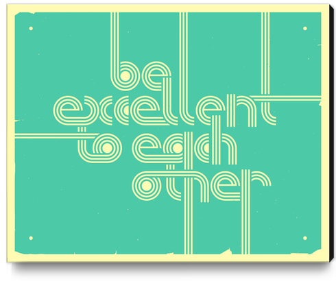 BE EXCELLENT TO EACH OTHER Canvas Print by Jazzberry Blue