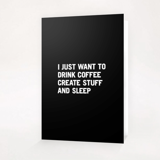 I just want to drink coffee create stuff and sleep Greeting Card & Postcard by WORDS BRAND