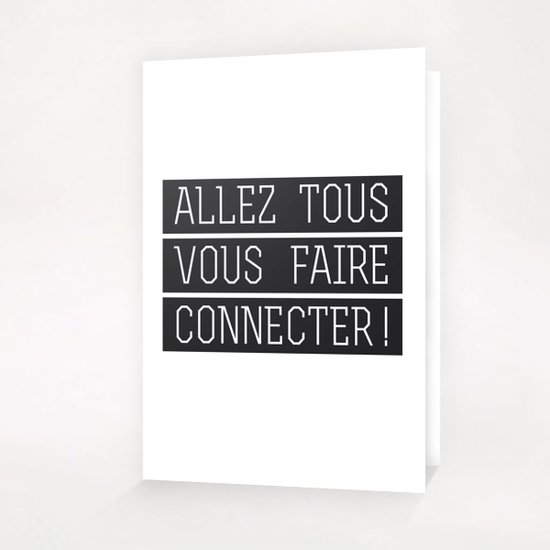 Allez tous vous faire connecter ! Greeting Card & Postcard by Alex Xela
