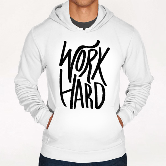 Work Hard Hoodie by Leah Flores