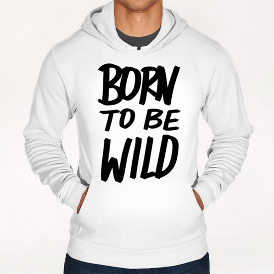 Born to be Wild Hoodie by Leah Flores