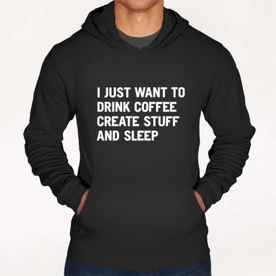 I just want to drink coffee create stuff and sleep Hoodie by WORDS BRAND