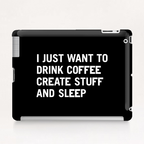 I just want to drink coffee create stuff and sleep Tablet Case by WORDS BRAND