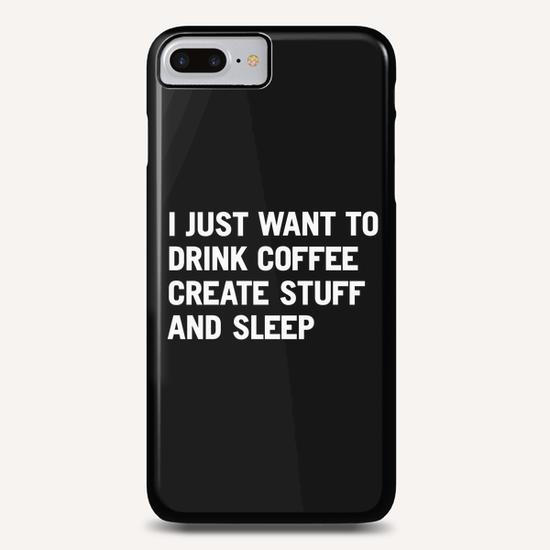 I just want to drink coffee create stuff and sleep Phone Case by WORDS BRAND