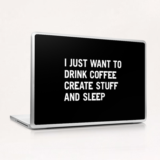 I just want to drink coffee create stuff and sleep Laptop & iPad Skin by WORDS BRAND