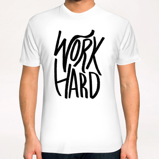 Work Hard T-Shirt by Leah Flores