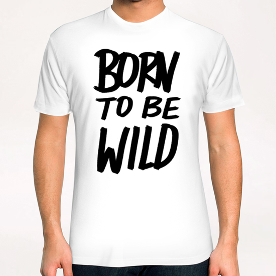 Born to be Wild T-Shirt by Leah Flores